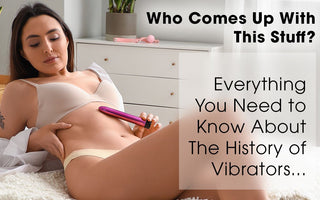 Everything You Need to Know About The History of Vibrators