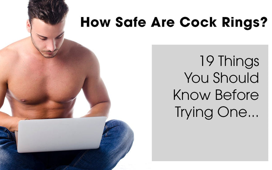 How Safe are Cock Rings? 19 Things You Should Know Before Using One