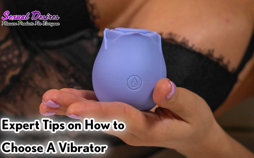 Expert Tips on How to Choose A Vibrator